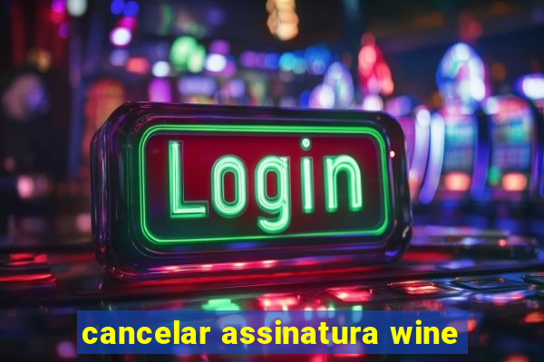 cancelar assinatura wine